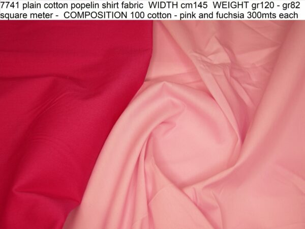 7741 plain cotton popelin shirt fabric WIDTH cm145 WEIGHT gr120 - gr82 square meter - COMPOSITION 100 cotton - pink and fuchsia 300mts each