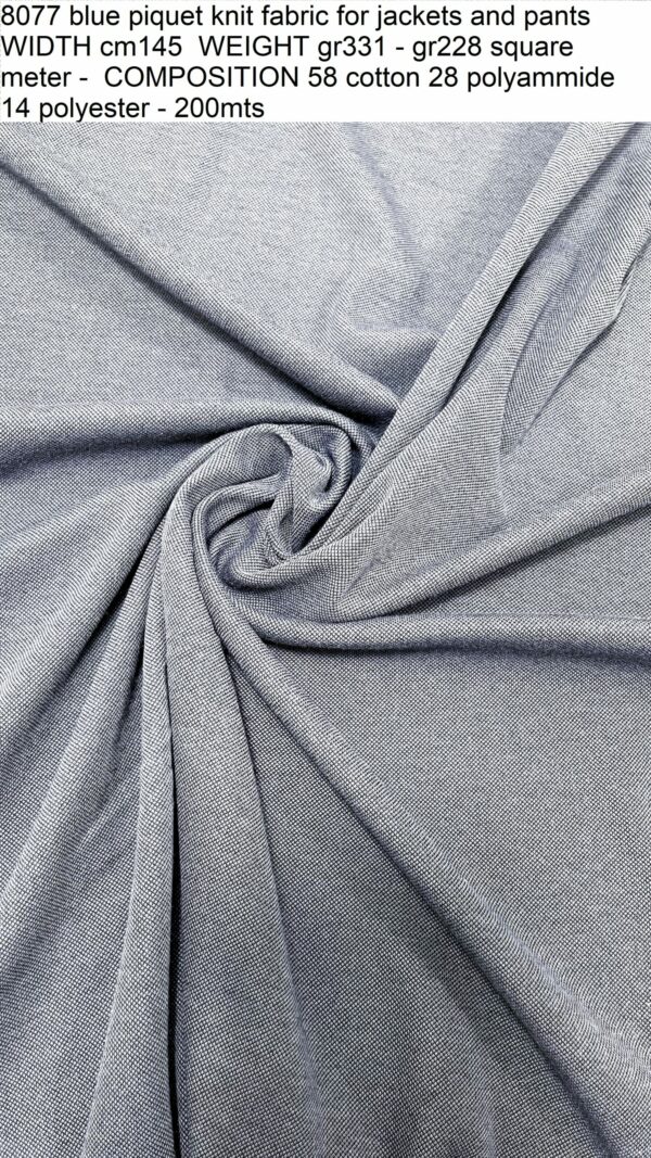 8077 blue piquet knit fabric for jackets and pants WIDTH cm145 WEIGHT gr331 - gr228 square meter - COMPOSITION 58 cotton 28 polyammide 14 polyester - 200mts